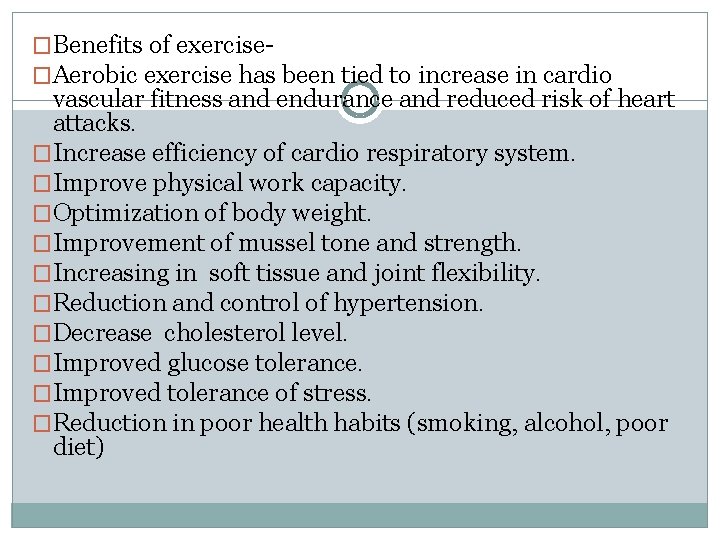 �Benefits of exercise�Aerobic exercise has been tied to increase in cardio vascular fitness and