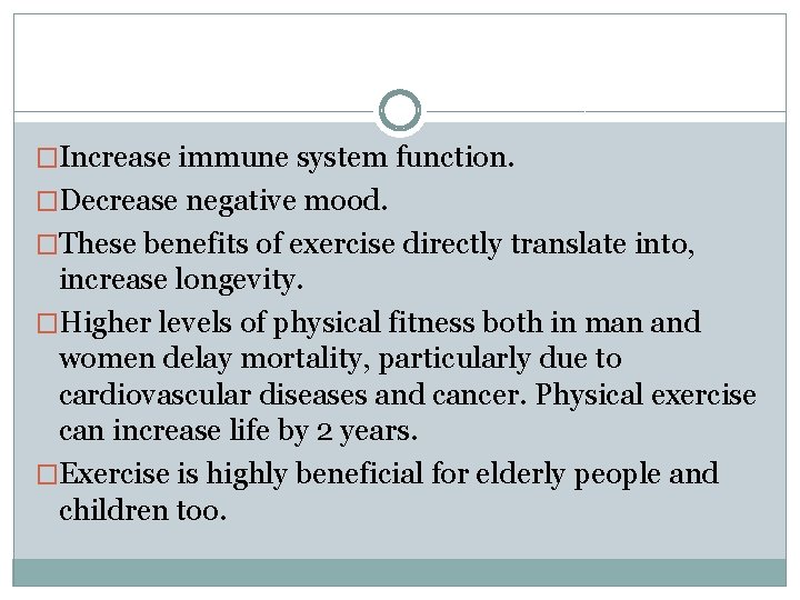 �Increase immune system function. �Decrease negative mood. �These benefits of exercise directly translate into,