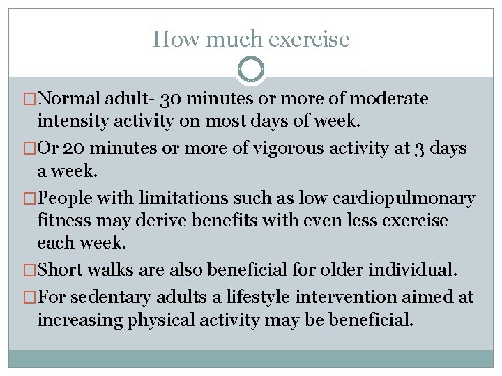 How much exercise �Normal adult- 30 minutes or more of moderate intensity activity on