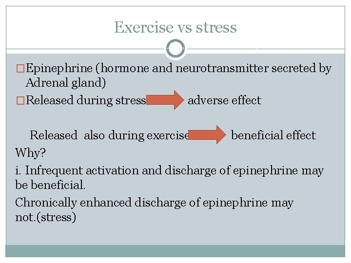 Exercise vs stress �Epinephrine (hormone and neurotransmitter secreted by Adrenal gland) �Released during stress