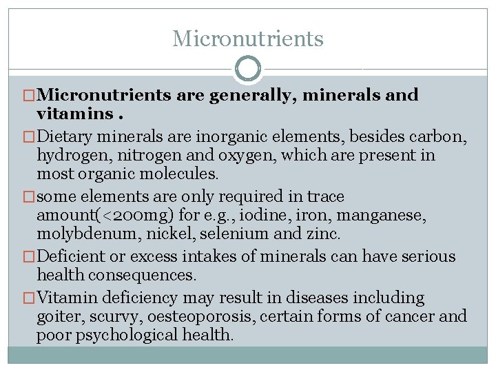 Micronutrients �Micronutrients are generally, minerals and vitamins. �Dietary minerals are inorganic elements, besides carbon,