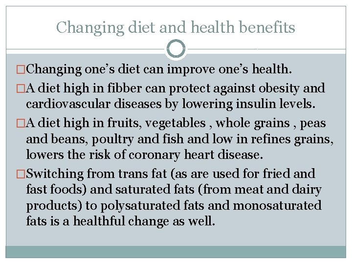 Changing diet and health benefits �Changing one’s diet can improve one’s health. �A diet
