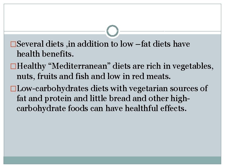�Several diets , in addition to low –fat diets have health benefits. �Healthy “Mediterranean”