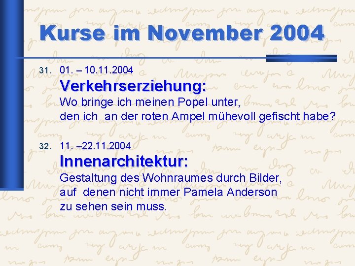 Kurse im November 2004 31. 01. – 10. 11. 2004 Verkehrserziehung: Wo bringe ich