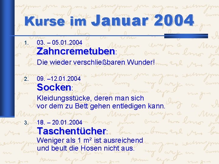 Kurse im Januar 2004 1. 03. – 05. 01. 2004 Zahncremetuben: Die wieder verschließbaren