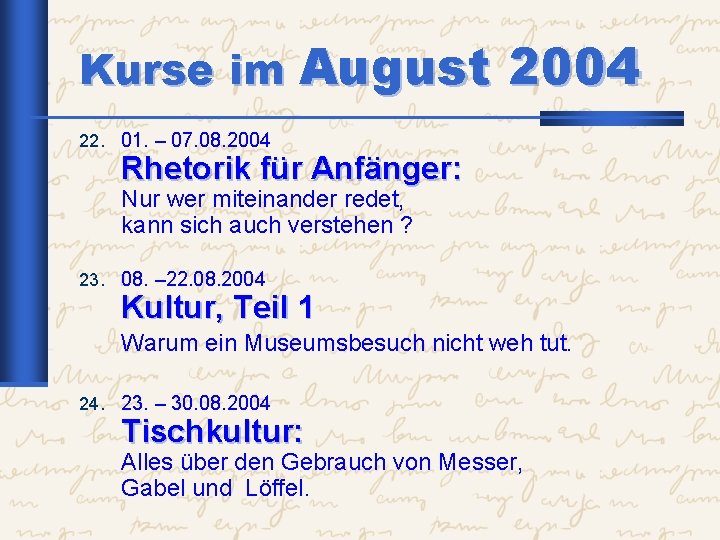 Kurse im August 2004 22. 01. – 07. 08. 2004 Rhetorik für Anfänger: Nur