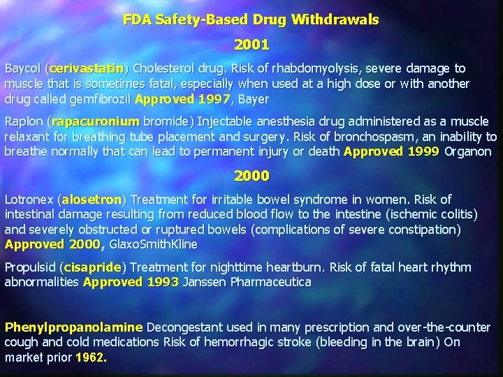 FDA Safety-Based Drug Withdrawals 2001 Baycol (cerivastatin) Cholesterol drug. Risk of rhabdomyolysis, severe damage