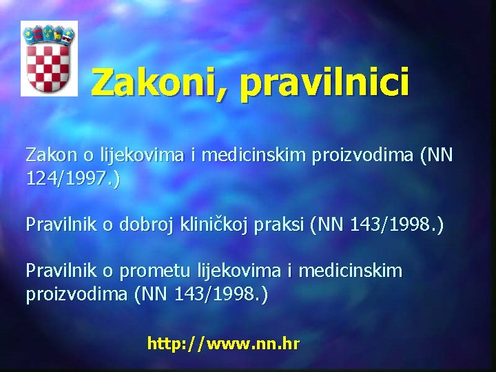 Zakoni, pravilnici Zakon o lijekovima i medicinskim proizvodima (NN 124/1997. ) Pravilnik o dobroj