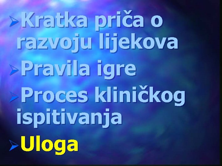 ØKratka priča o razvoju lijekova ØPravila igre ØProces kliničkog ispitivanja ØUloga 