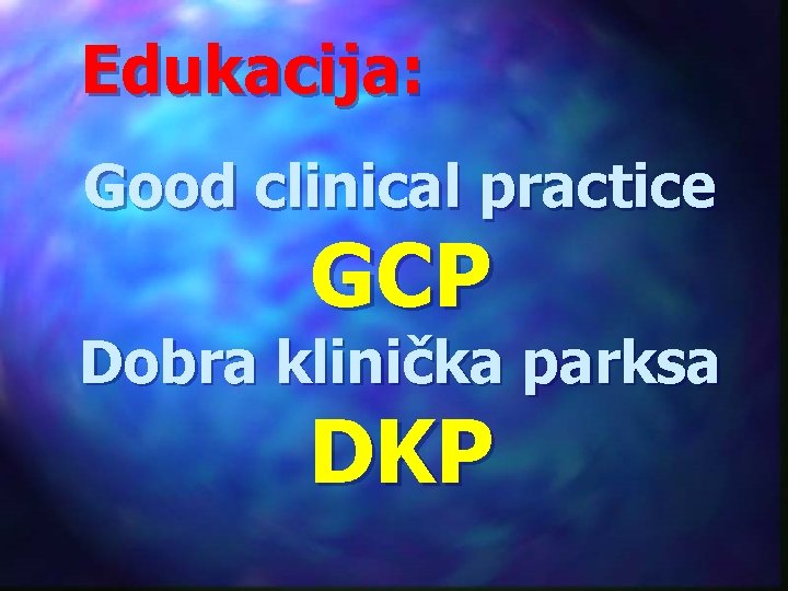Edukacija: Good clinical practice GCP Dobra klinička parksa DKP 