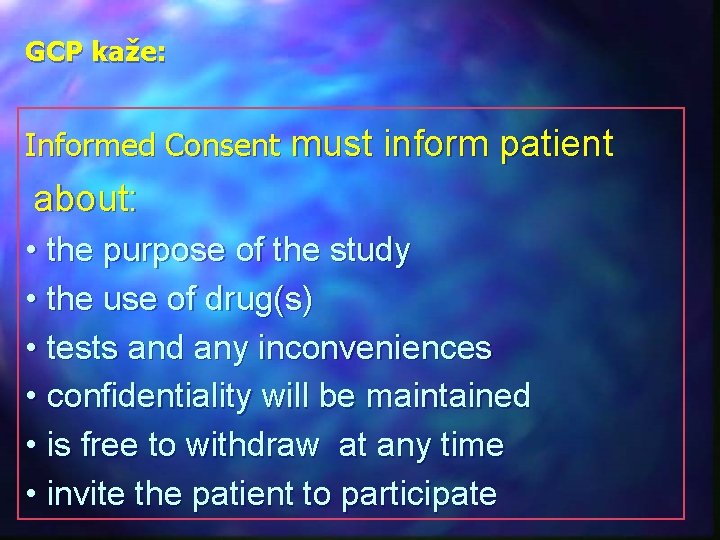 GCP kaže: Informed Consent must inform patient about: • the purpose of the study