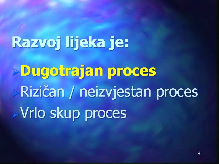 Razvoj lijeka je: ØDugotrajan proces ØRizičan / neizvjestan proces ØVrlo skup proces 4 