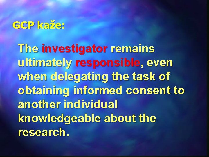 GCP kaže: The investigator remains ultimately responsible, even when delegating the task of obtaining