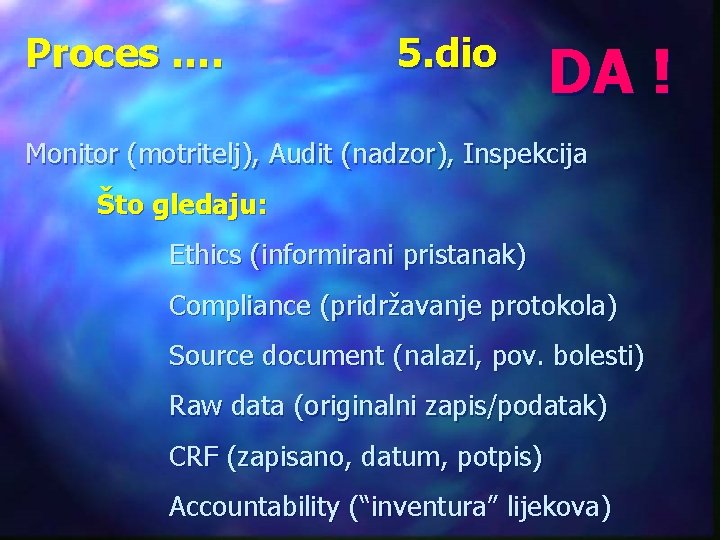 Proces …. 5. dio DA ! Monitor (motritelj), Audit (nadzor), Inspekcija Što gledaju: Ethics