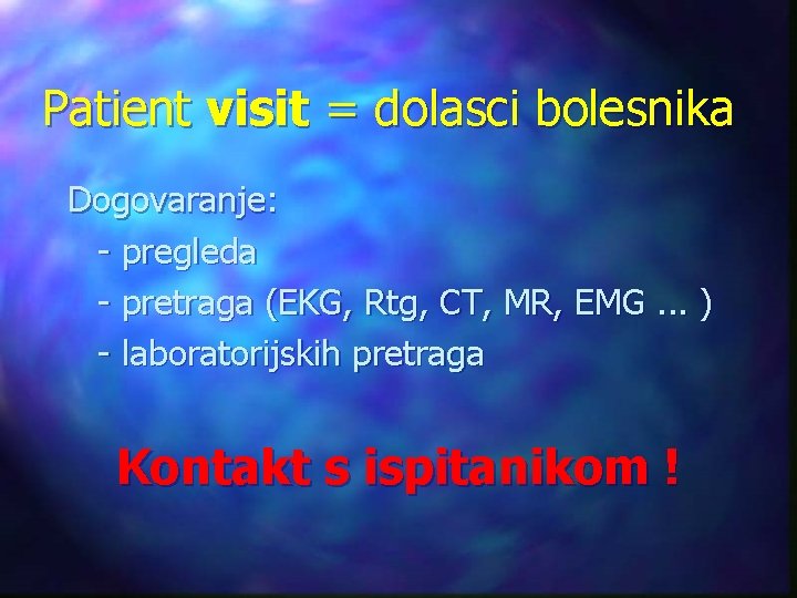 Patient visit = dolasci bolesnika Dogovaranje: - pregleda - pretraga (EKG, Rtg, CT, MR,