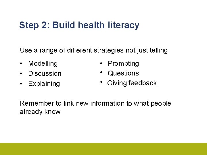 Step 2: Build health literacy Use a range of different strategies not just telling