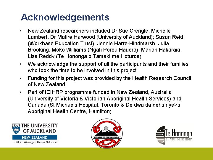 Acknowledgements • • New Zealand researchers included Dr Sue Crengle, Michelle Lambert, Dr Matire