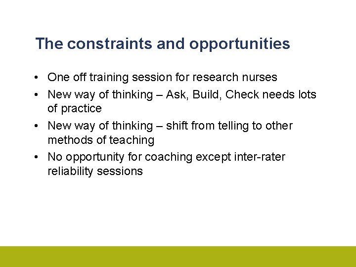 The constraints and opportunities • One off training session for research nurses • New