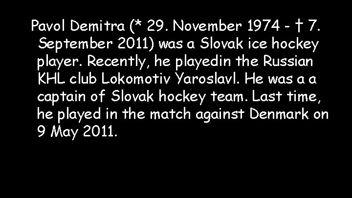 Pavol Demitra (* 29. November 1974 - † 7. September 2011) was a Slovak Pavol Demitra (* 29. November 1974 - † 7. September 2011) was a Slovak