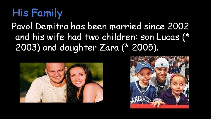 His Family Pavol Demitra has been married since 2002 and his wife had two His Family Pavol Demitra has been married since 2002 and his wife had two