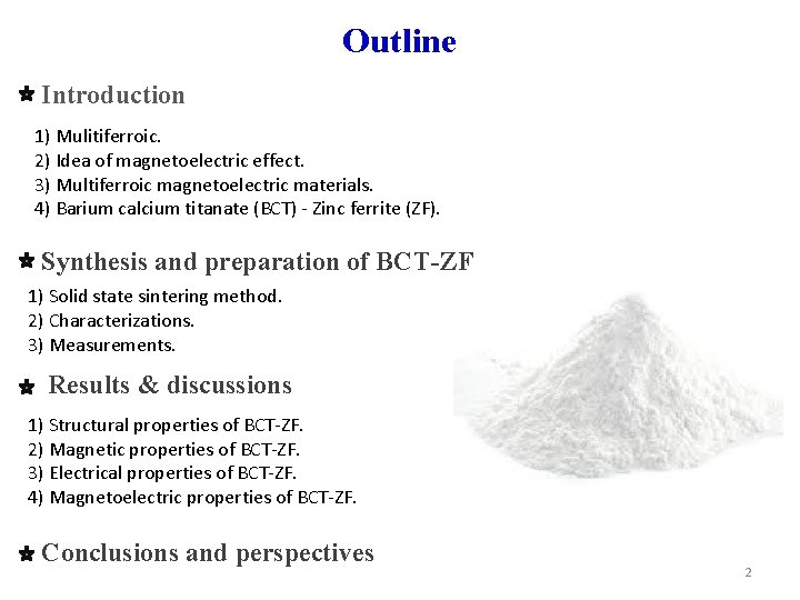 Outline Introduction 1) Mulitiferroic. 2) Idea of magnetoelectric effect. 3) Multiferroic magnetoelectric materials. 4)