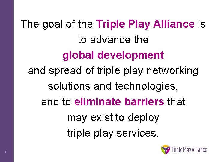 The goal of the Triple Play Alliance is to advance the global development and