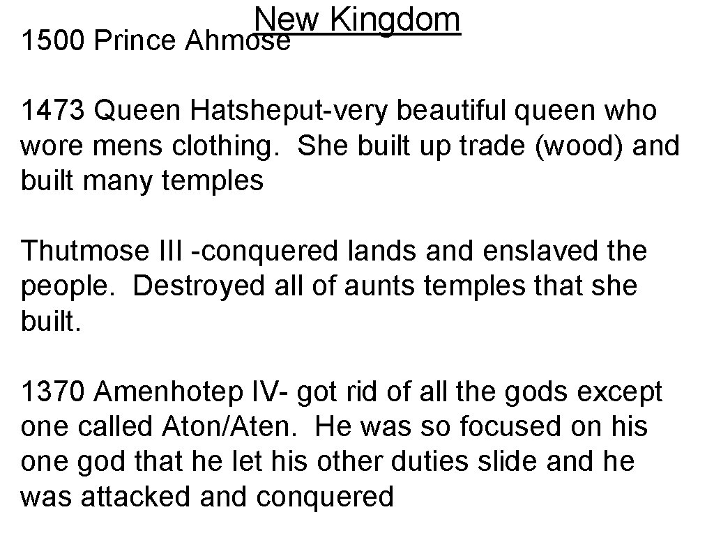 New Kingdom 1500 Prince Ahmose 1473 Queen Hatsheput-very beautiful queen who wore mens clothing.