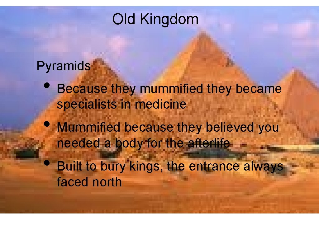 Old Kingdom Pyramids • Because they mummified they became specialists in medicine • Mummified