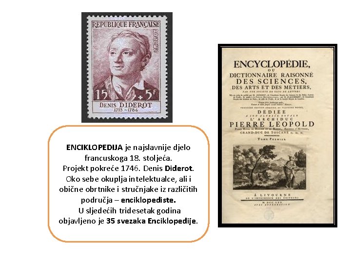 ENCIKLOPEDIJA je najslavnije djelo francuskoga 18. stoljeća. Projekt pokreće 1746. Denis Diderot. Oko sebe