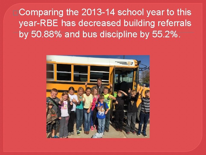 �Comparing the 2013 -14 school year to this year-RBE has decreased building referrals by