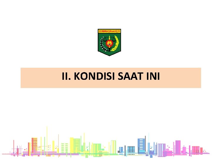 II. KONDISI SAAT INI 12 