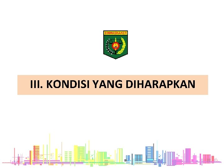 III. KONDISI YANG DIHARAPKAN 22 