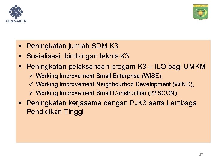 § Peningkatan jumlah SDM K 3 § Sosialisasi, bimbingan teknis K 3 § Peningkatan