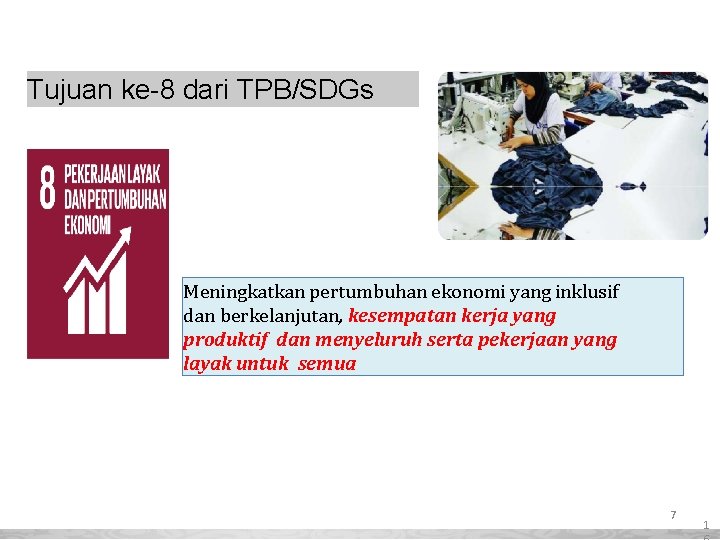 Tujuan ke-8 dari TPB/SDGs Meningkatkan pertumbuhan ekonomi yang inklusif dan berkelanjutan, kesempatan kerja yang