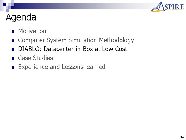 Agenda n n n Motivation Computer System Simulation Methodology DIABLO: Datacenter-in-Box at Low Cost