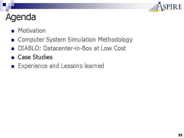 Agenda n n n Motivation Computer System Simulation Methodology DIABLO: Datacenter-in-Box at Low Cost