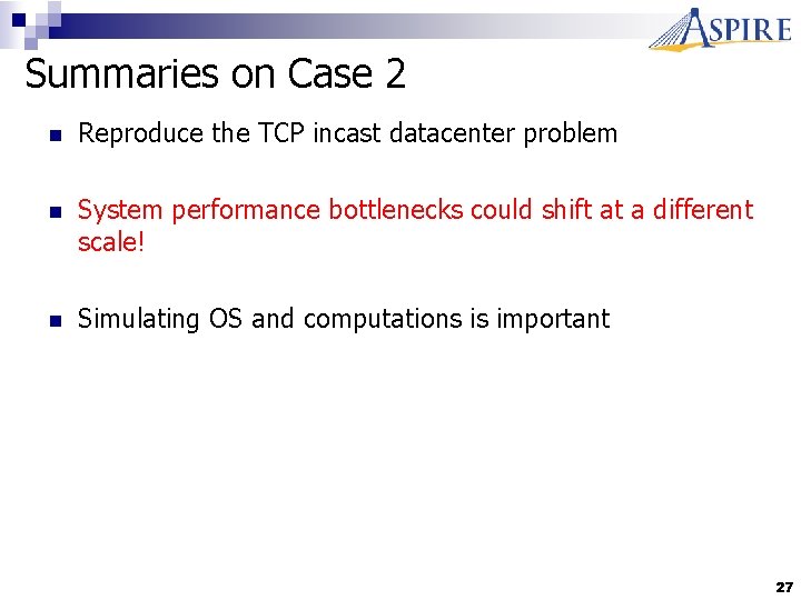 Summaries on Case 2 n Reproduce the TCP incast datacenter problem n System performance