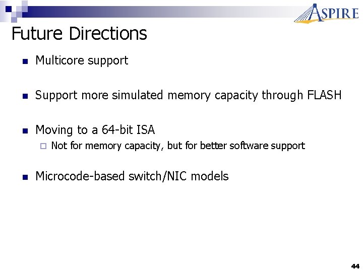 Future Directions n Multicore support n Support more simulated memory capacity through FLASH n