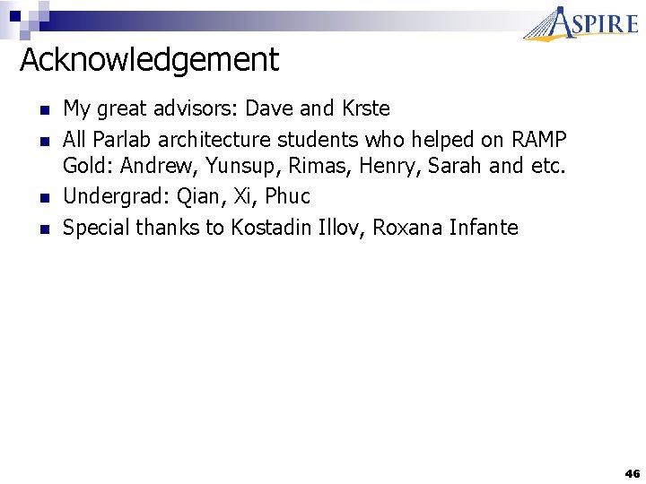Acknowledgement n n My great advisors: Dave and Krste All Parlab architecture students who