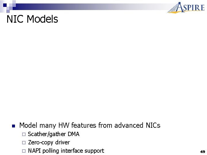 NIC Models n Model many HW features from advanced NICs Scather/gather DMA ¨ Zero-copy