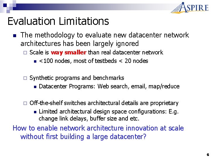 Evaluation Limitations n The methodology to evaluate new datacenter network architectures has been largely