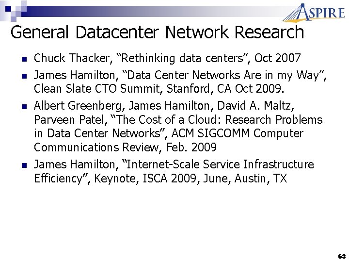 General Datacenter Network Research n n Chuck Thacker, “Rethinking data centers”, Oct 2007 James