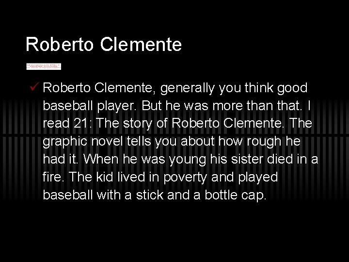 Roberto Clemente ü Roberto Clemente, generally you think good baseball player. But he was