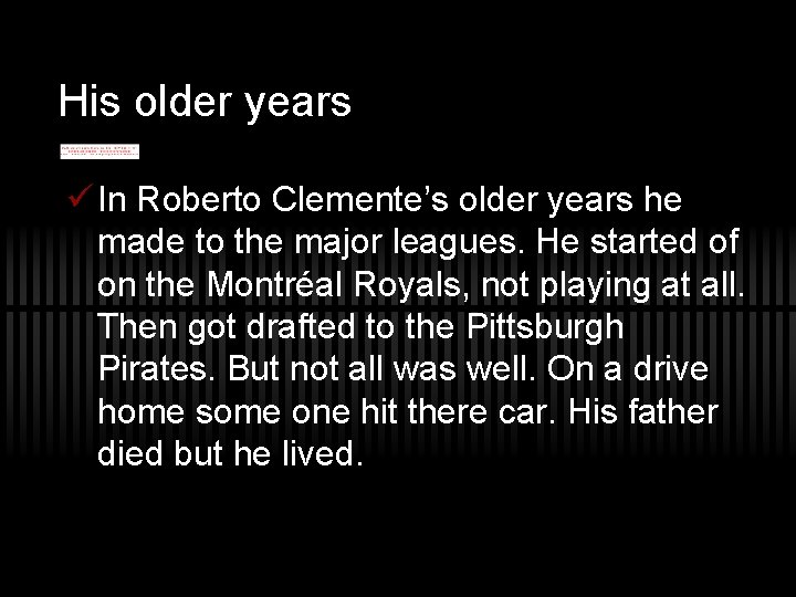 His older years ü In Roberto Clemente’s older years he made to the major