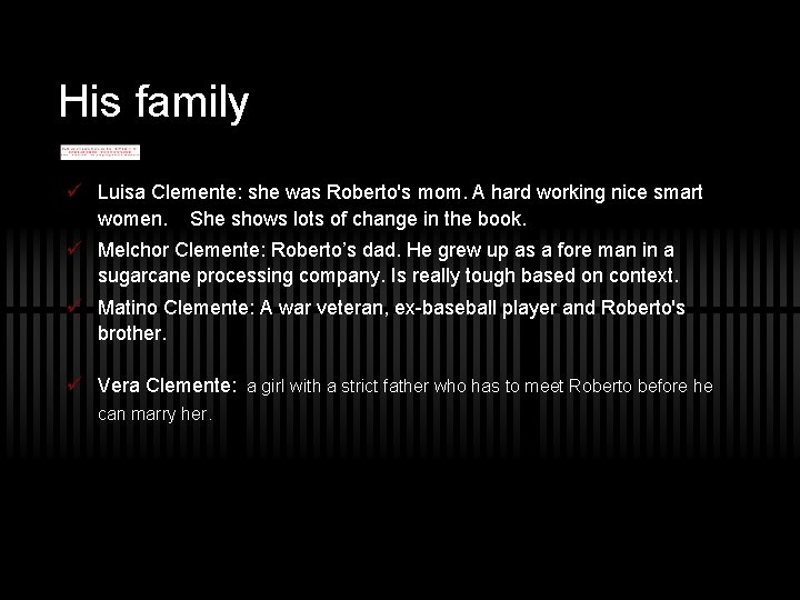 His family ü Luisa Clemente: she was Roberto's mom. A hard working nice smart