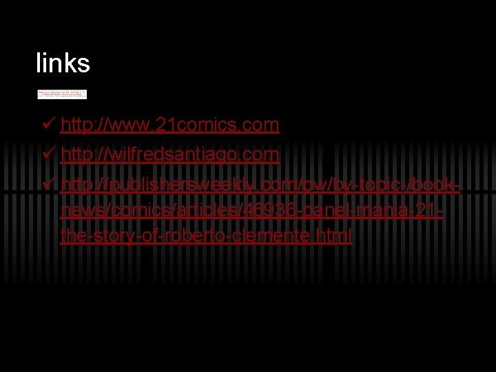 links ü http: //www. 21 comics. com ü http: //wilfredsantiago. com ü http: //publishersweekly.