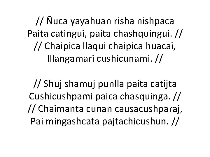 // Ñuca yayahuan risha nishpaca Paita catingui, paita chashquingui. // // Chaipica llaqui chaipica