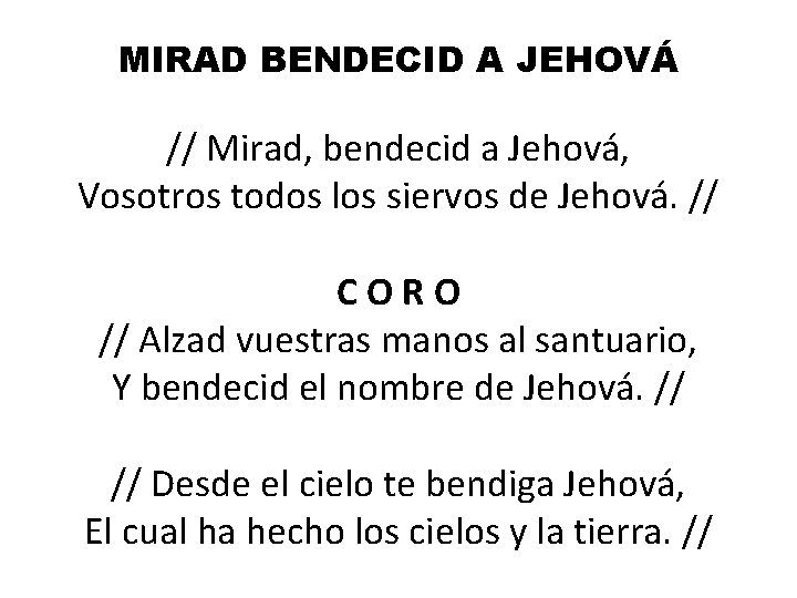 MIRAD BENDECID A JEHOVÁ // Mirad, bendecid a Jehová, Vosotros todos los siervos de