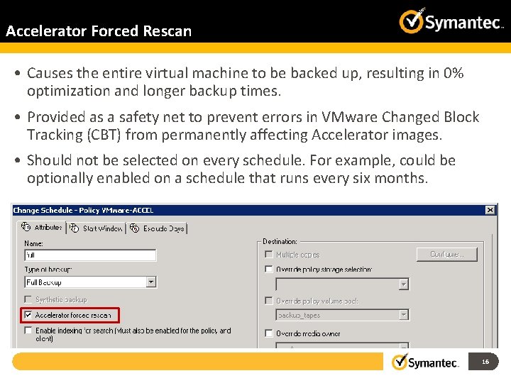 Accelerator Forced Rescan • Causes the entire virtual machine to be backed up, resulting