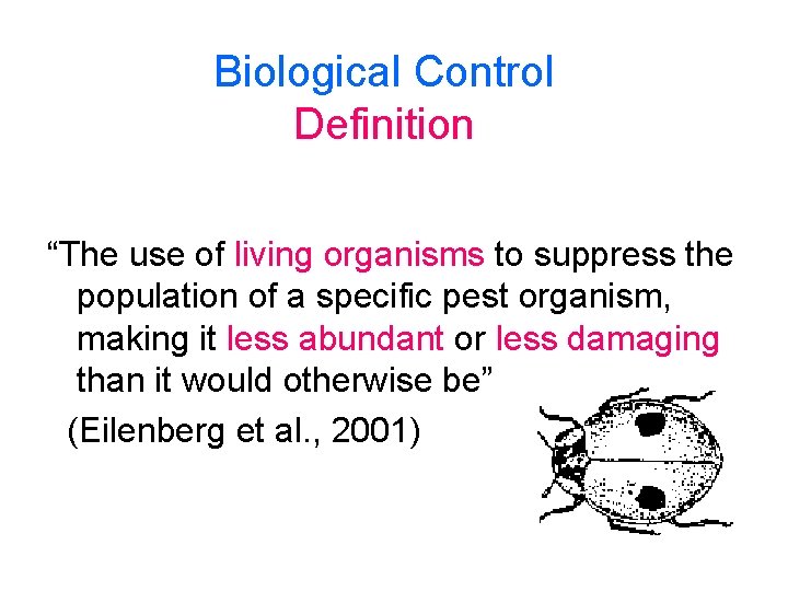 Biological Control Definition “The use of living organisms to suppress the population of a